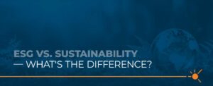 ESG vs. Sustainability — What's the Difference?